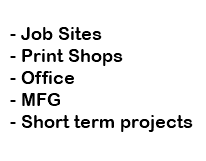  - Job Sites - Print Shops - Office - MFG - Short term projects